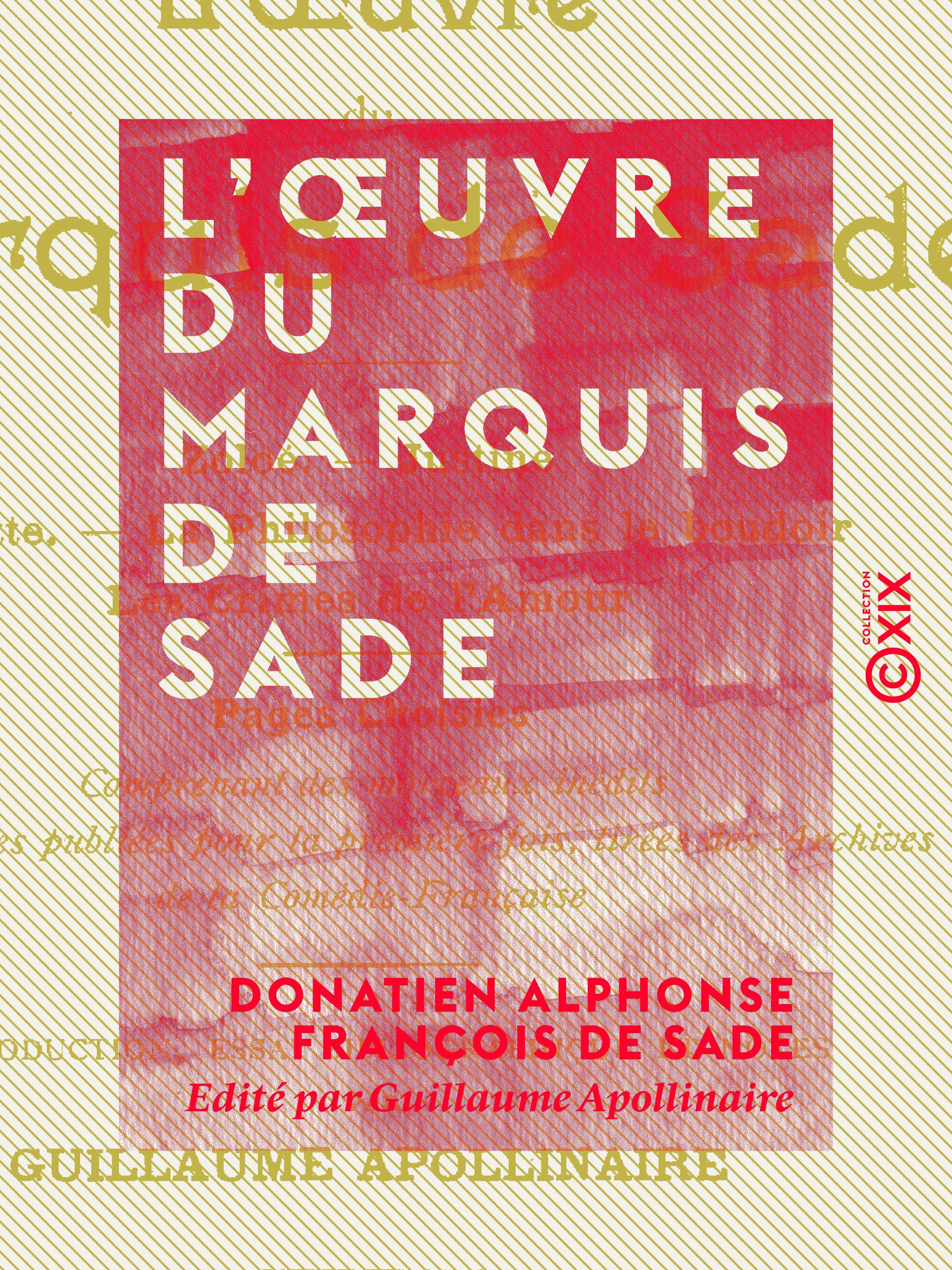 ebook cover of L'OEuvre du marquis de Sade - Zoloé, Justine, Juliette, la Philosophie dans le boudoir, Oxtiern ou les Malheurs du libertinage : pages choisies, comprenant des morceaux inédits, by Donatien Alphonse Francois De Sade, Guillaume Apollinaire