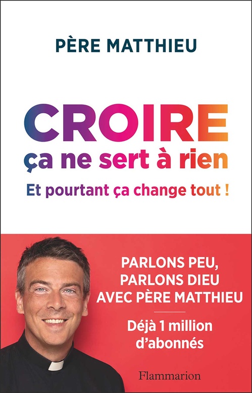 Couverture ebook de Croire ça ne sert à rien. Et pourtant ça change tout !, de Père Matthieu