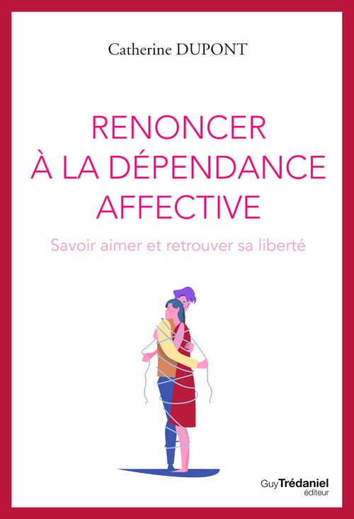 ebook cover of Renoncer à la dépendance affective - Savoir aimer et retrouver sa liberté, by Catherine Dupont
