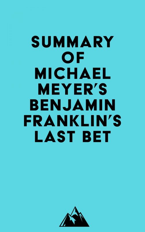 Couverture ebook de Summary of Michael Meyer's Benjamin Franklin's Last Bet, de Everest Media