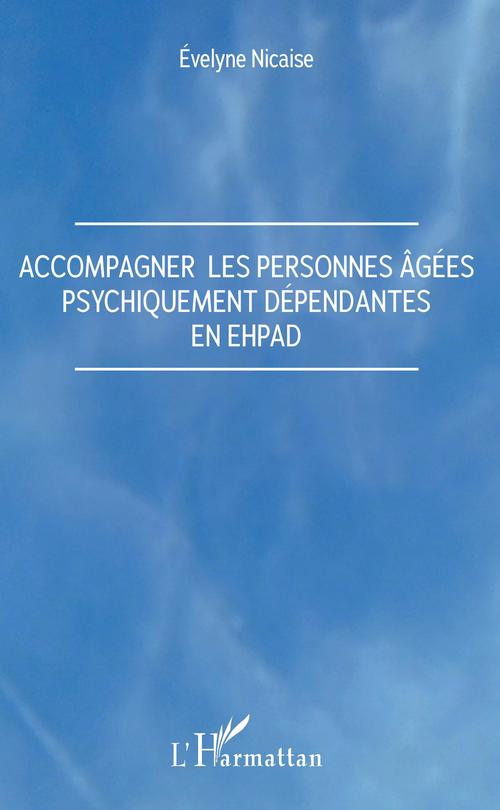 ebook cover of Accompagner les personnes âgées psychiquement dépendantes en Ehpad, by Evelyne Niçaise