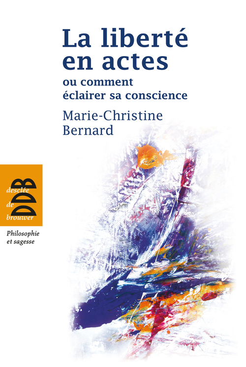 ebook cover of La liberté en actes ou comment éclairer sa conscience, by Marie-Christine Bernard