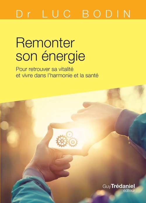 Couverture ebook de Remonter son énergie - Pour retrouver sa vitalité et vivre dans l'harmonie et la santé, de Luc Bodin