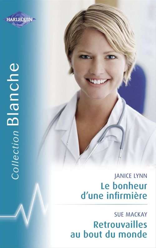 Couverture ebook de Le bonheur d'une infirmière - Retrouvailles au bout du monde (Harlequin Blanche), de Janice Lynn, Sue MacKay