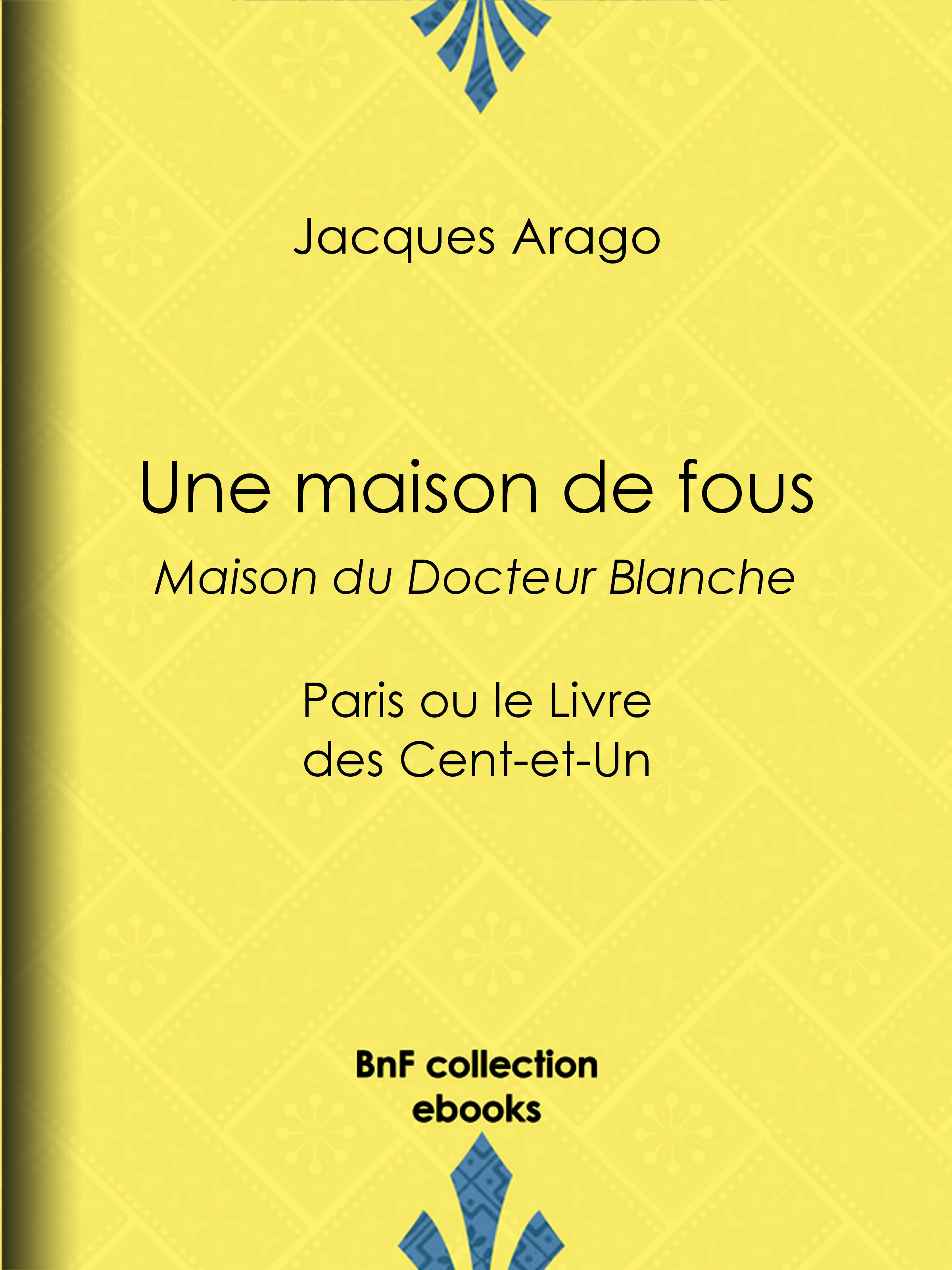 Couverture ebook de Une maison de fous - Maison du Docteur Blanche, de Jacques Arago