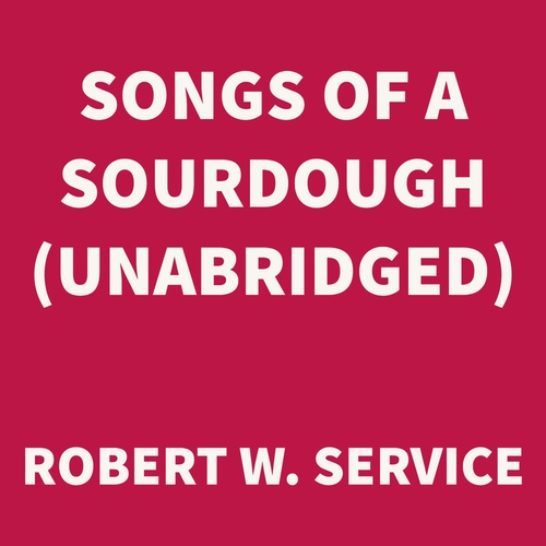 audiobook cover of Songs of a Sourdough (UNABRIDGED), by Robert W. Service