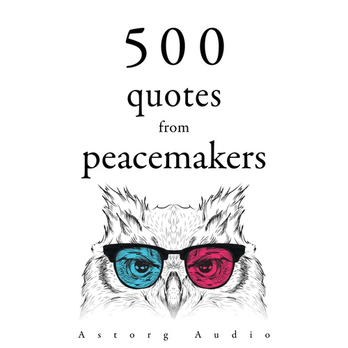 audiobook cover of 500 Quotes from Peacemakers, by Buddha, Dalai Lama, Mahatma Gandhi, Martin Luther King, Mother Teresa