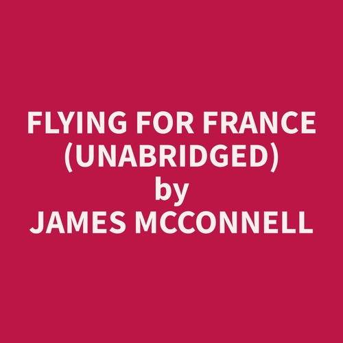 Couverture audiobook de Flying for France (Unabridged), de James  Mcconnell