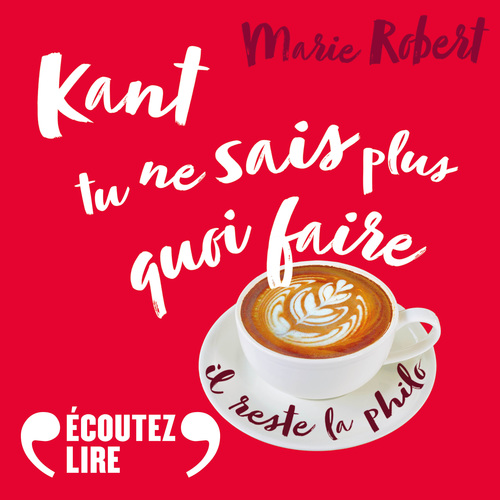 Couverture audiobook de Kant tu ne sais plus quoi faire il reste la philo, de Marie Robert