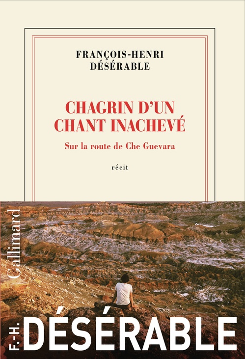 Couverture ebook de Chagrin d'un chant inachevé. Sur la route de Che Guevara, de François-Henri Désérable