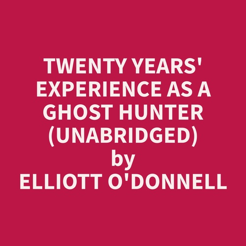 Couverture audiobook de Twenty Years' Experience as a Ghost Hunter (Unabridged), de Elliott  O'Donnell