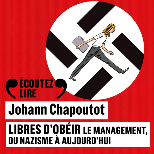 audiobook cover of Libres d'obéir. Le management, du nazisme à aujourd'hui, by Johann Chapoutot