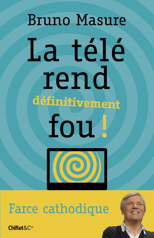 Couverture ebook de La télé rend définitivement fou !, de Bruno Masure