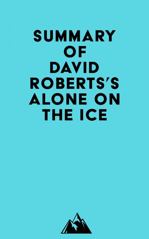 Couverture ebook de Summary of David Roberts's Alone on the Ice, de Everest Media
