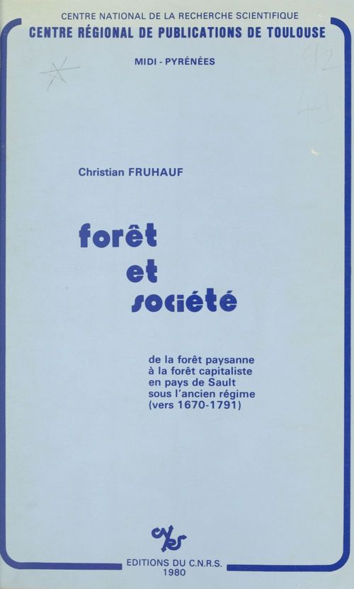 Couverture ebook de Forêt et société : de la forêt paysanne à la forêt capitaliste en pays de Sault sous l'Ancien Régime vers 1670-1791, de Fruhauf C