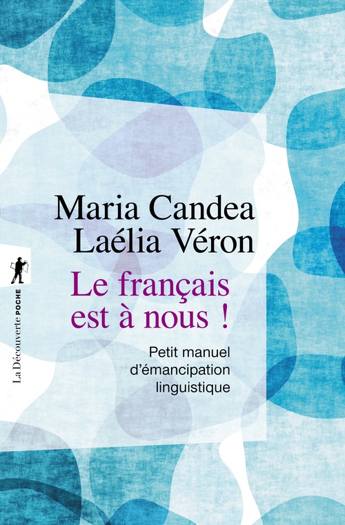 ebook cover of Le français est à nous ! - Petit manuel d'émancipation linguistique, by Maria Candea, Laélia Véron