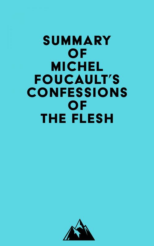 Couverture ebook de Summary of Michel Foucault's Confessions of the Flesh, de Everest Media