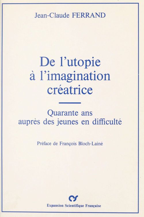 Couverture ebook de De l'utopie à l'imagination créatrice : Quarante ans auprès des jeunes en difficulté, de Jean-Claude Ferrand