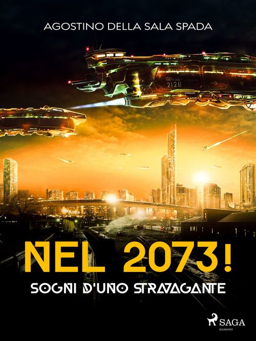 Couverture ebook de Nel 2073! Sogni d'uno stravagante, de Agostino Della Sala Spada