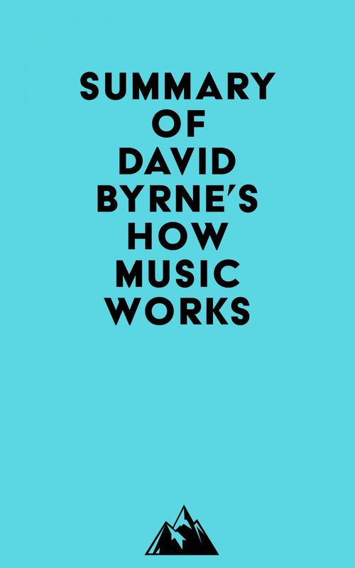 Couverture ebook de Summary of David Byrne's How Music Works, de Everest Media