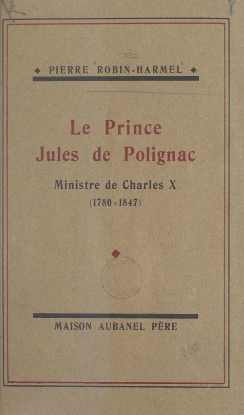 Couverture ebook de Le prince Jules de Polignac, ministre de Charles X, de Pierre Robin-Harmel