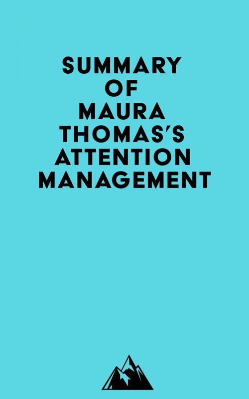 Couverture ebook de Summary of Maura Thomas's Attention Management, de Everest Media