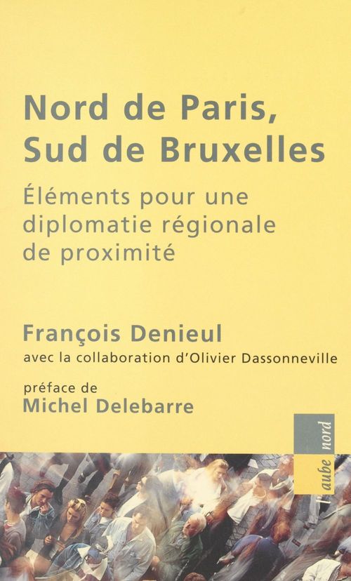 Couverture ebook de Nord de Paris, sud de Bruxelles : éléments pour une diplomatie régionale de proximité, de Francois Denieul
