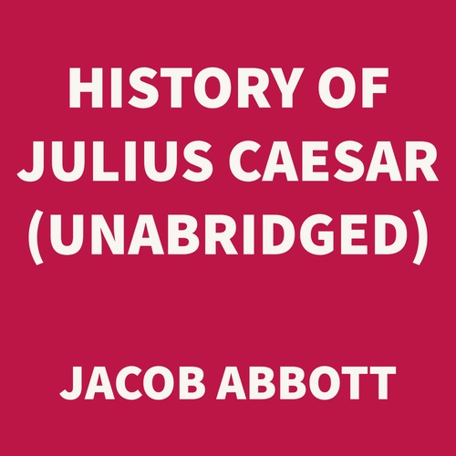 audiobook cover of History of Julius Caesar (UNABRIDGED), by Jacob Abbott