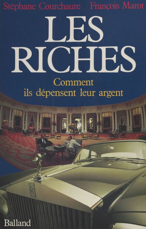 ebook cover of Les Riches : Comment ils dépensent leur argent, by Francois Marot, Stephane Courchaure