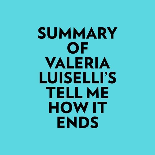 Couverture audiobook de Summary of Valeria Luiselli's Tell Me How It Ends, de Everest Media