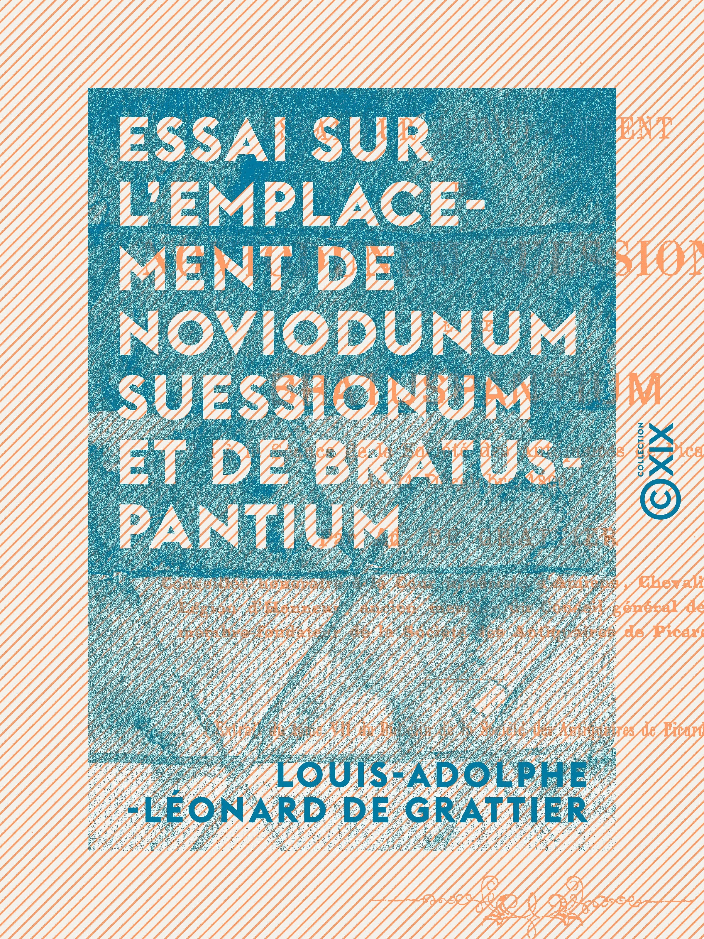 Couverture ebook de Essai sur l'emplacement de Noviodunum Suessionum et de Bratuspantium, de Louis-Adolphe-Leonard De Grattier