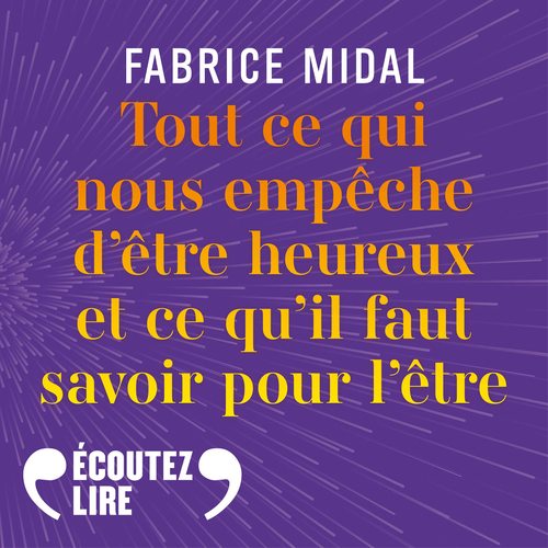 Couverture audiobook de Tout ce qui nous empêche d'être heureux et ce qu'il faut savoir pour l'être, de Fabrice Midal