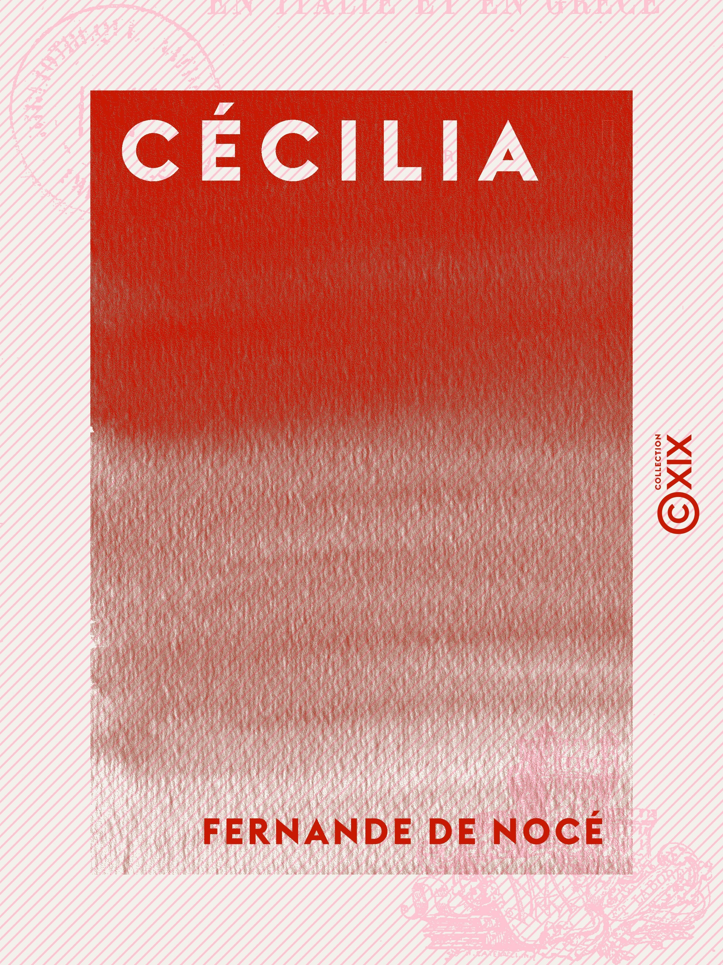 Couverture ebook de Cécilia - Ou les Premiers Temps du christianisme en Italie et en Grèce, de Fernande De Noce