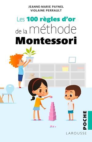 Couverture ebook de Les 100 règles d'or de la méthode Montessori, de Jeanne-marie Paynel, Violaine Perrault