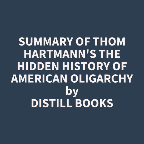 Couverture audiobook de Summary of Thom Hartmann's The Hidden History of American Oligarchy, de Distill Books