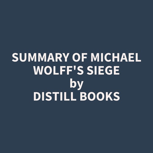 Couverture audiobook de Summary of Michael Wolff's Siege, de Distill Books
