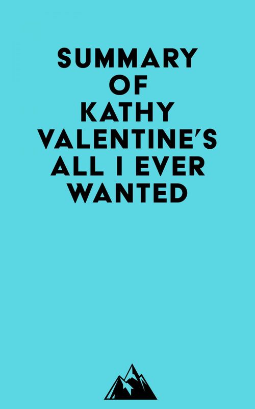 ebook cover of Summary of Kathy Valentine's All I Ever Wanted, by Everest Media