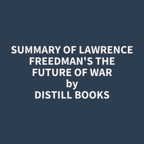 audiobook cover of Summary of Lawrence Freedman's The Future of War, by Distill Books