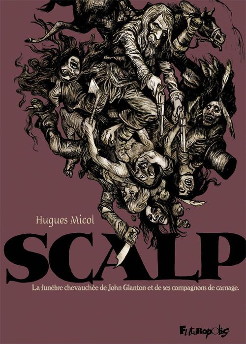 Couverture ebook de Scalp. La funèbre chevauchée de John Glanton et de ses compagnons de carnage, de Hugues Micol