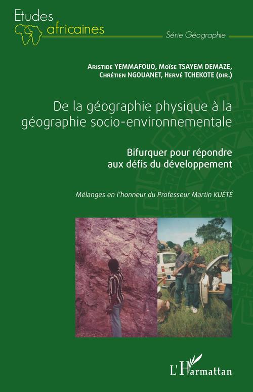 ebook cover of De la géographie physique à la géographie socio-environnementale, by Moise Tsayem Demaze, Chrétien Ngouanet, Hervé Tchekote, Aristide Yemmafouo