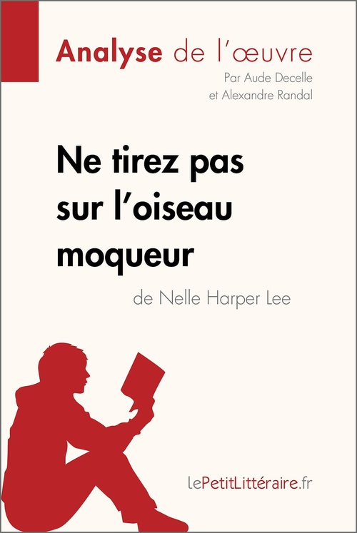 Couverture ebook de Ne tirez pas sur l'oiseau moqueur de Nelle Harper Lee (Analyse de l'oeuvre), de Aude Decelle, Alexandre Randal