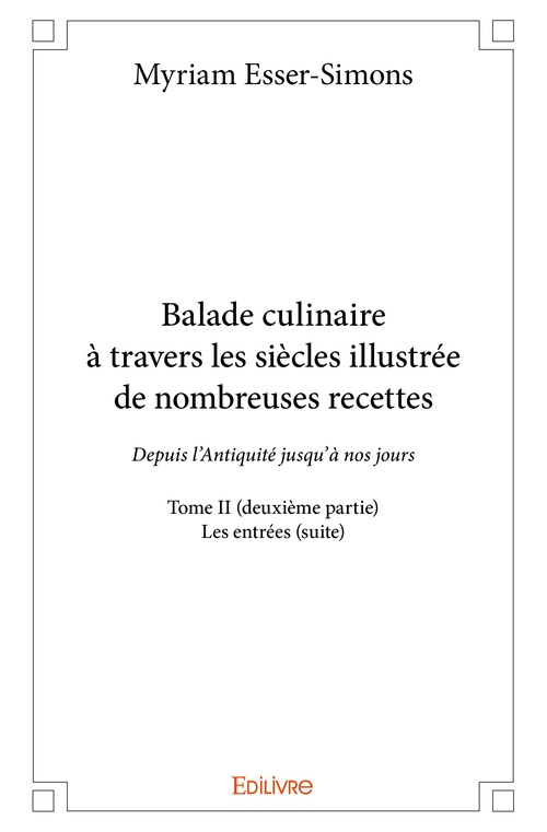 ebook cover of Balade culinaire à travers les siècles illustrée de nombreuses recettes - Tome II (deuxième partie), by Myriam Esser-Simons