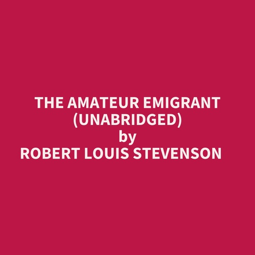 audiobook cover of The Amateur Emigrant (Unabridged), by Robert Louis Stevenson