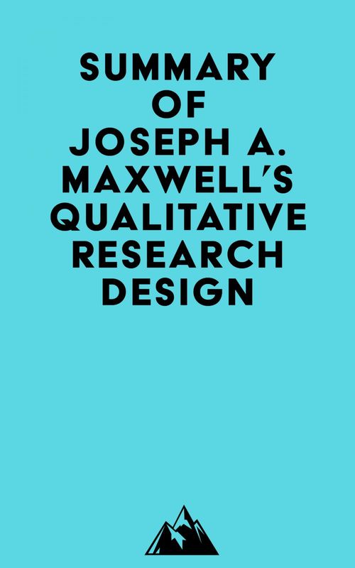Couverture ebook de Summary of Joseph A. Maxwell's Qualitative Research Design, de Everest Media