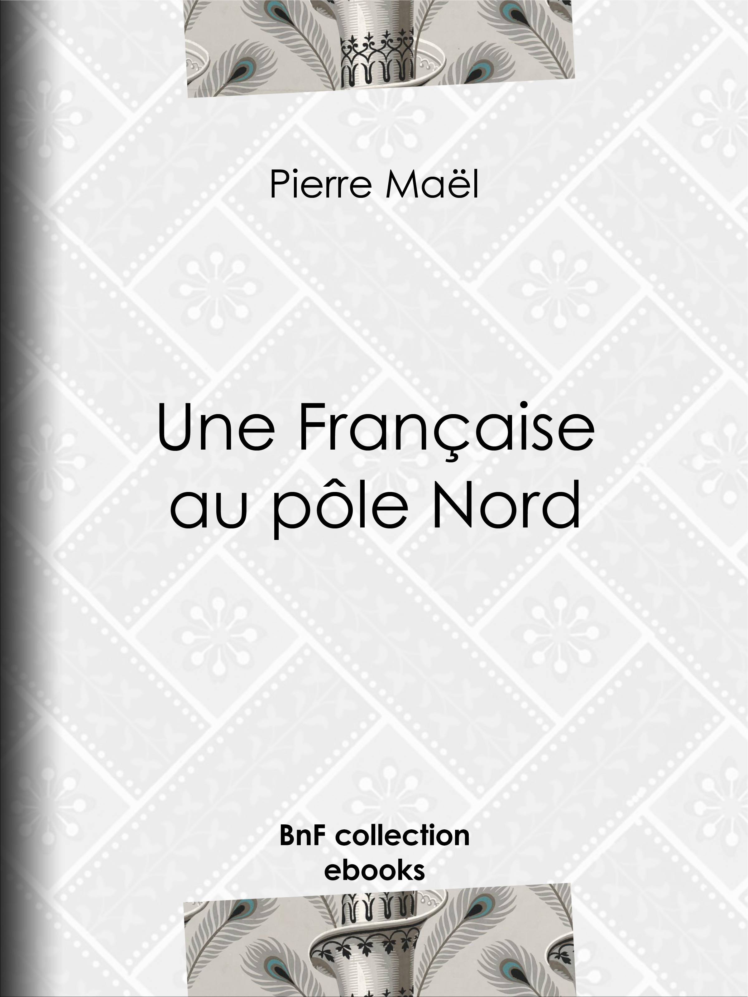ebook cover of Une Française au pôle Nord, by Alfred Jean-Marie Paris, Pierre Maël