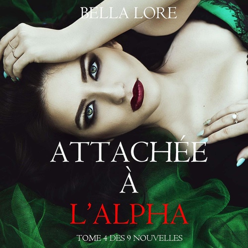 audiobook cover of Attachée à l'Alpha : tome 4 des 9 nouvelles par Bella Lore, by Bella Lore