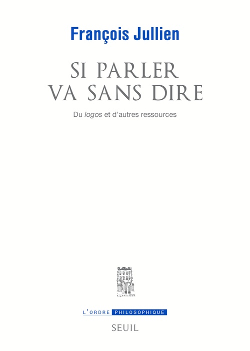 ebook cover of Si parler va sans dire. Du logos et d'autres ressources., by Jullien Francois