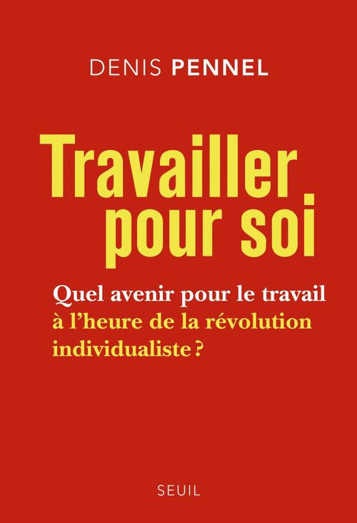 ebook cover of Travailler pour soi. Quel avenir pour le travail à l'heure de la révolution individualiste ?, by Denis Pennel