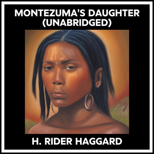 audiobook cover of Montezuma's Daughter (Unabridged), by H. Rider Haggard