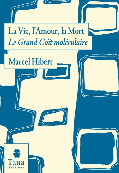 Couverture ebook de La Vie, l'Amour, la Mort - Le Grand Coït moléculaire, de Marcel Hibert
